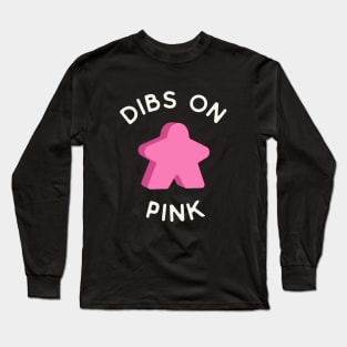 I Call Dibs on the Pink Meeple 'Coz I Always Play Pink! Long Sleeve T-Shirt